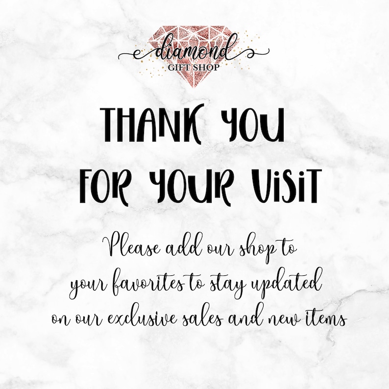 May include: A white marble background with a black and white text overlay that says "diamonds GIFT SHOP THANK YOU FOR YOUR VISIT Please add our shop to your favorites to stay updated on our exclusive sales and new items".