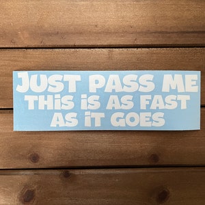 Just Pass Me This is as Fast as it Goes Vinyl Decal | Car Humor | Funny Stickers