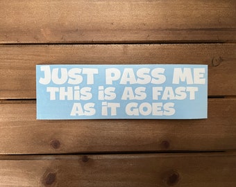 Just Pass Me This is as Fast as it Goes Vinyl Decal | Car Humor | Funny Stickers