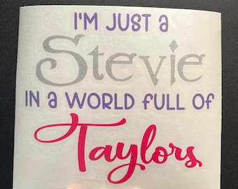 I'm Just a Stevie in a World Full of Taylors Vinyl Decal