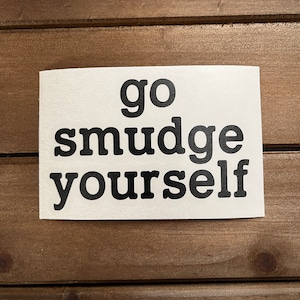 Go Smudge Yourself Vinyl Decal | Spiritual Decal |  Sassy Decals | Laptop Stickers | Metaphysical Decor