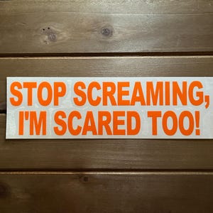 Stop Screaming, I’m Scared Too! Decal | Funny Decal | Jeep Stuff | Off Road | Vinyl Decal | Racecar Sticker |
