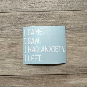 I Came I Saw I Left Sticker, Anxiety Decal | Funny Decal | Bumper Decal | Laptop Sticker | Funny Decor
