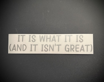 It Is What It Is Vinyl Decal | Car decals | Laptop Stickers