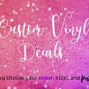 May include: Custom vinyl decals with the text "you choose your color, size, and font" on a pink and purple glitter background.