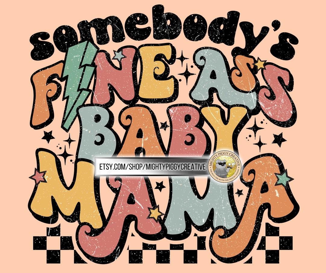 Somebody's Fine Ass Baby Mama PNG File, Sublimation Design Download ...