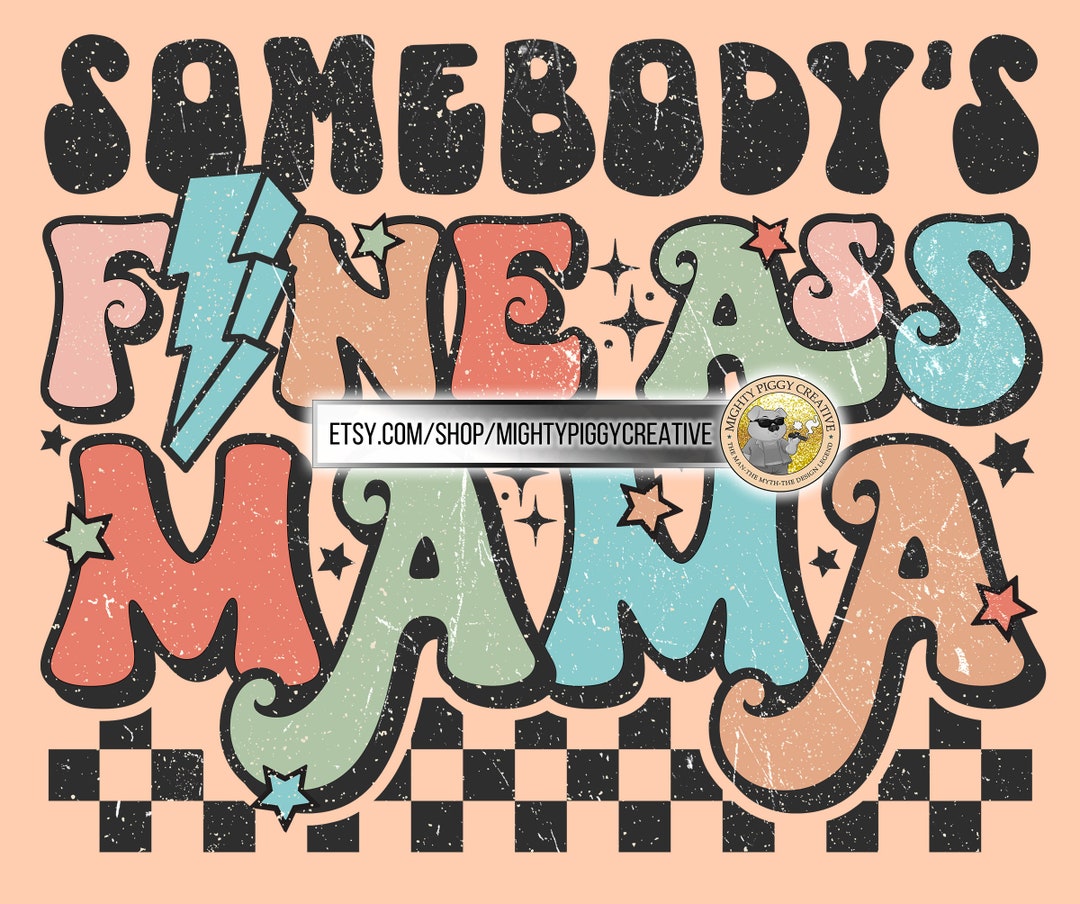 Somebody's Fine Ass Mama PNG File, Sublimation Design, Digital Download ...