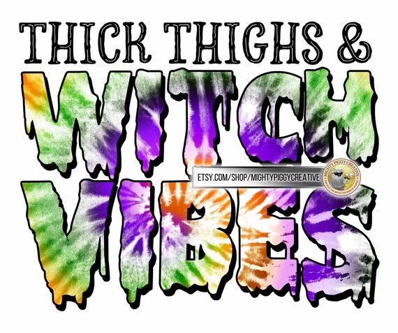 Thick Thighs And Witch Vibes PNG Sublimation Designs | Etsy