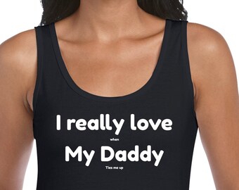 I really love when My Daddy ties me up T-Shirt Tank Cami or Hoodie DDbg Daddy babygirl fetish kinky funny
