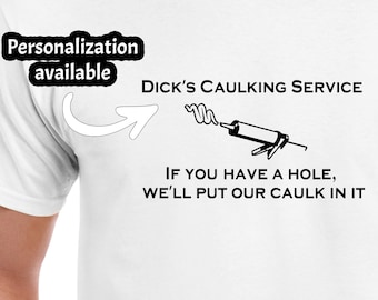 Personalized Caulking Service, Humorous T-Shirt, Sexy Tanktop, Cami, Apron, Naughty, Kinky Gift, Gift for Him, Funny Father's Day, Plus Size