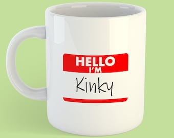 HELLO I'm: Kinky 11oz or 15oz Ceramic Coffee Mug Sexy Kinky Fetish Gift Idea Sexy Femdom Submissive FREE SHIPPING