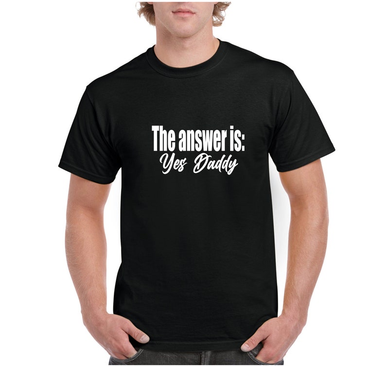 The Answer is Yes Daddy T-Shirt Tank Cami or Apron DDbg Kink BDSM Daddy Dom submissive babygirl Plus Size Black Tee