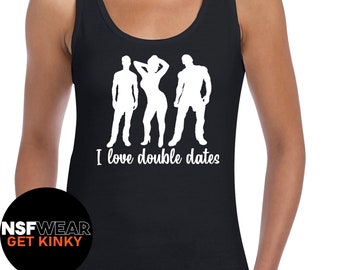 I Love Double Dates Tank, Swinger T-Shirt, Hotwife Cami, or QoS Apron, Group Sex, Funny Outfit, Sexy, Fetish, Gift for Her, Cuckold