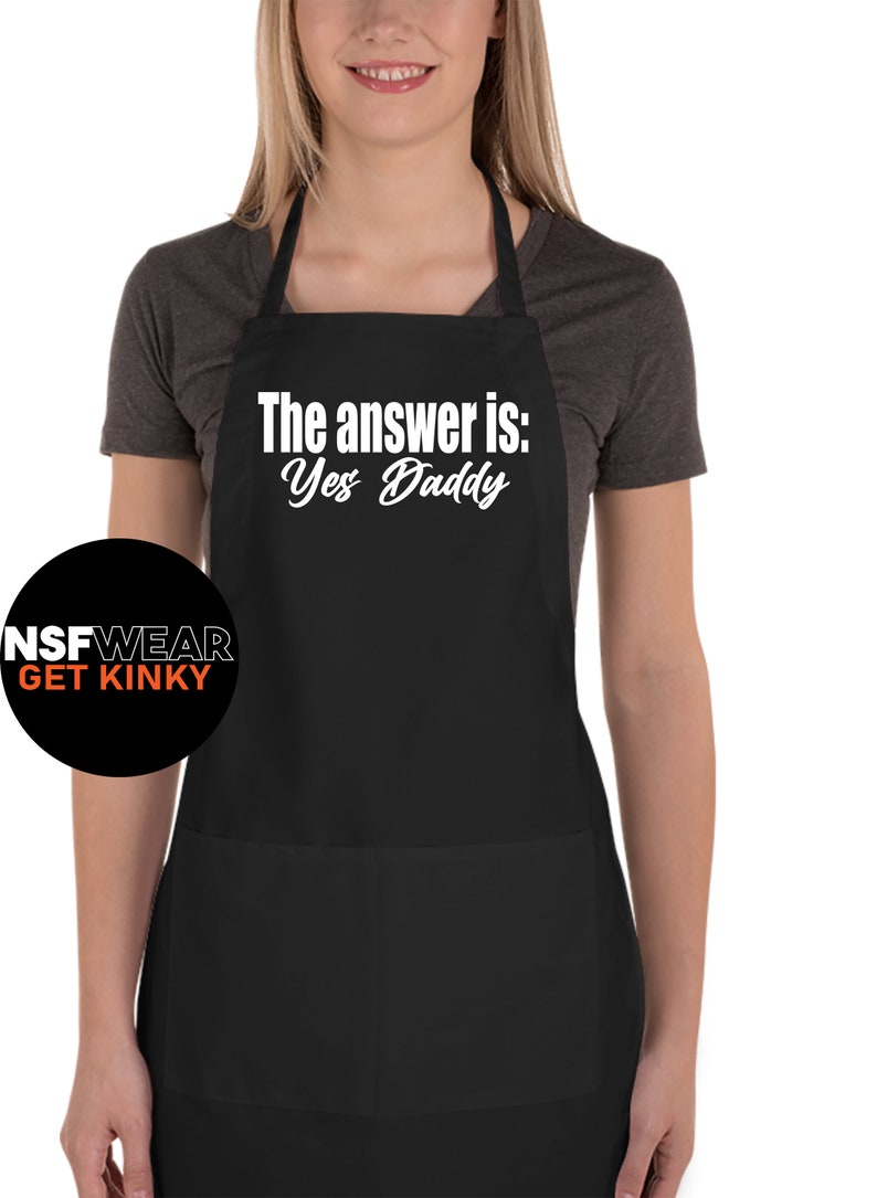 The Answer is Yes Daddy T-Shirt Tank Cami or Apron DDbg Kink BDSM Daddy Dom submissive babygirl Plus Size Black Apron One Size