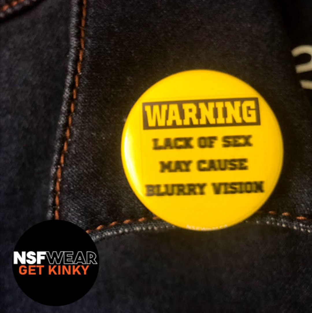 Warning Lack of Sex May Cause Blurry Vision 1.5 Inch Pin Back
