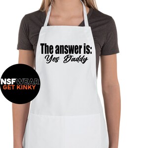 The Answer is Yes Daddy T-Shirt Tank Cami or Apron DDbg Kink BDSM Daddy Dom submissive babygirl Plus Size White Apron One Size