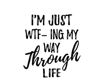 WTFing My Way Through Life svg  png Files Funny, Women's Designs, Sarcastic