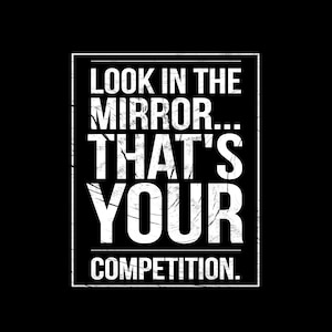 Look in the mirror thats your competition png  motivational quote png inspirational quote png printable art