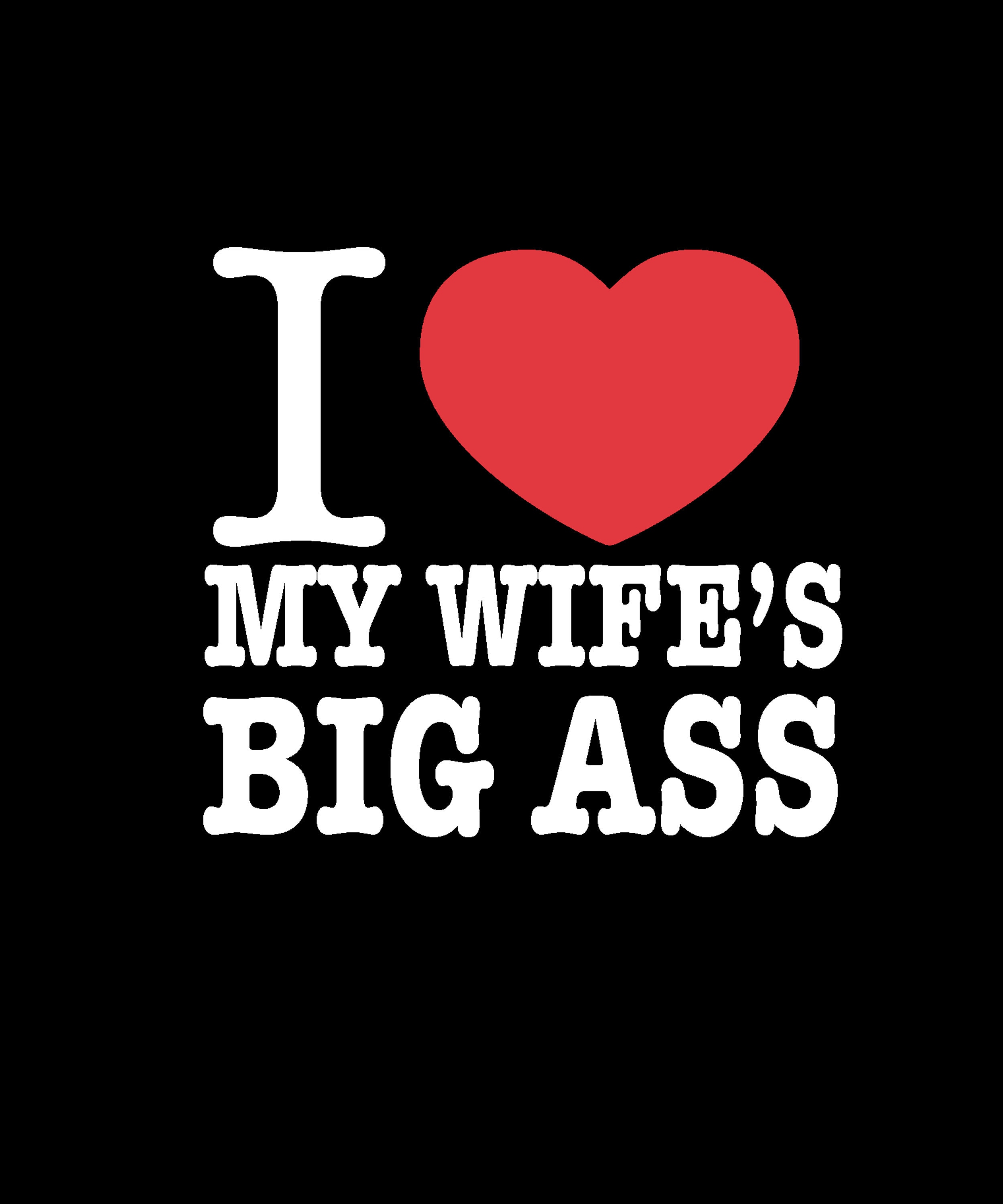 I Love My Wifes Big Ass Png Valentines Day Wife Png Wife Etsy 