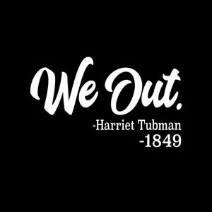 black history month svg We Out png, Harriet Tubman Shirt design png , Black History Shirt design png, We Out Harriet Tubman, Equal Rights,