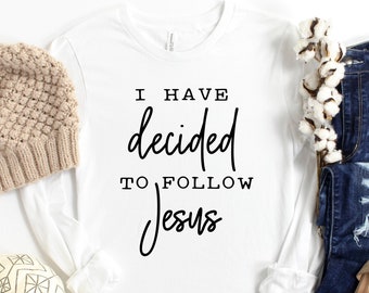 I have decided to follow Jesus Long Sleeve Shirt, Christian Tee, Religious Shirt, Christmas, Church T-shirt, Grateful, Jesus Christ Shirt