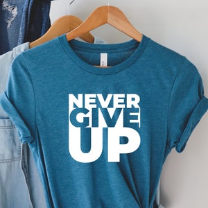 Never Give up Shirt Don't Give up Shirt Power Shirt - Etsy