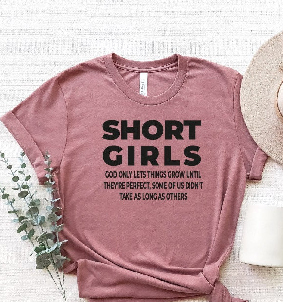 Short Girls T-shirt Funny Saying God Only Lets Things Grow 