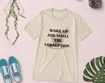 Wake up and smell the corruption Short sleeve t-shirt