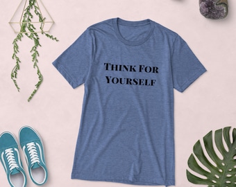 Think For Yourself unisex Tee