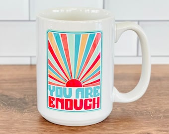 You Are Enough Mug, 15oz.  Great gift for friends, students and teachers!