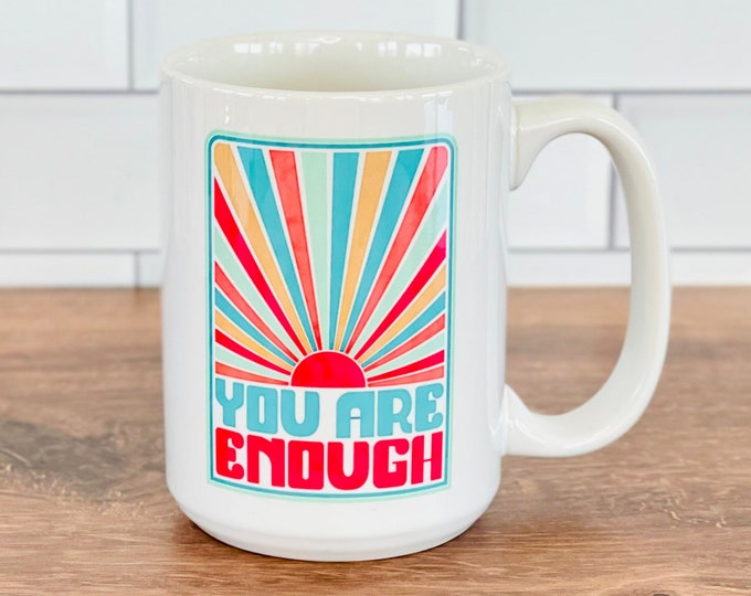 You Are Enough Mug, 15oz.  Great gift for friends, students and teachers!