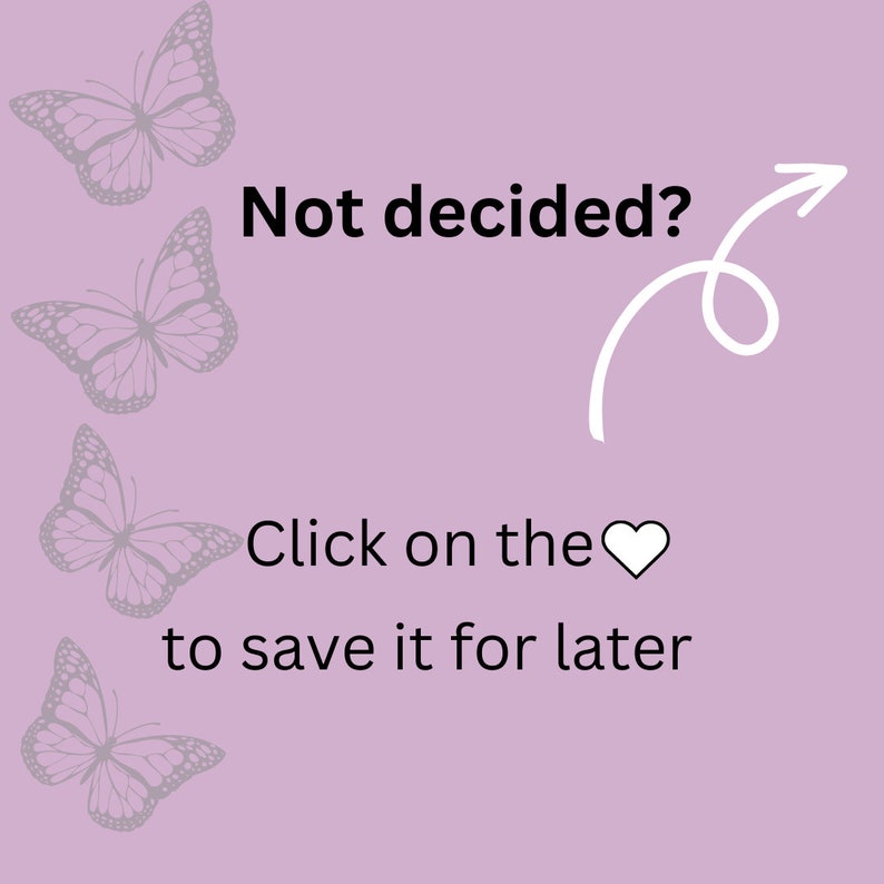 May include: A light purple background with a white arrow pointing to the right. The text "Not decided?" is in black text. Below the text is a white heart and the text "Click on the heart to save it for later". There are five gray butterflies on the left side of the image.