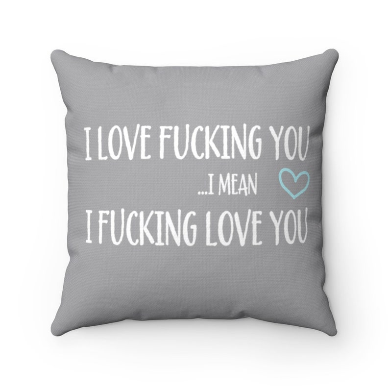 I Fucking Love You Accent Pillow Funny gift for her Funny Gift for him Cute Anniversary Birthday Present I mean I Love Fucking You