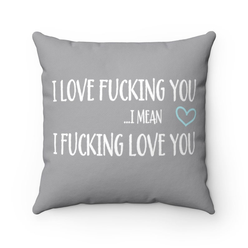 I Fucking Love You Accent Pillow Funny gift for her Funny Gift for him Cute Anniversary Birthday Present I mean I Love Fucking You