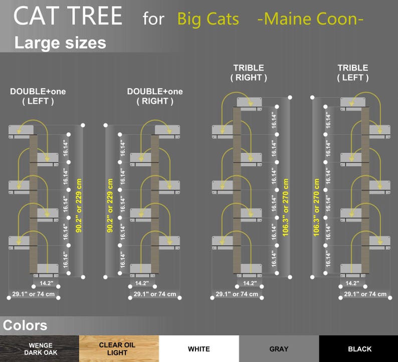 May include: Diagram showing different sizes of cat trees for large cats, specifically Maine Coon cats. The trees are labeled "Double+one (Left)", "Double+one (Right)", "Triple (Right)", and "Triple (Left)". The trees are made of wood and have multiple platforms. The dimensions of the trees are listed in inches and centimeters. The colors of the trees are listed as "Wenge Dark Oak", "Clear Oil Light", "White", "Gray", and "Black".