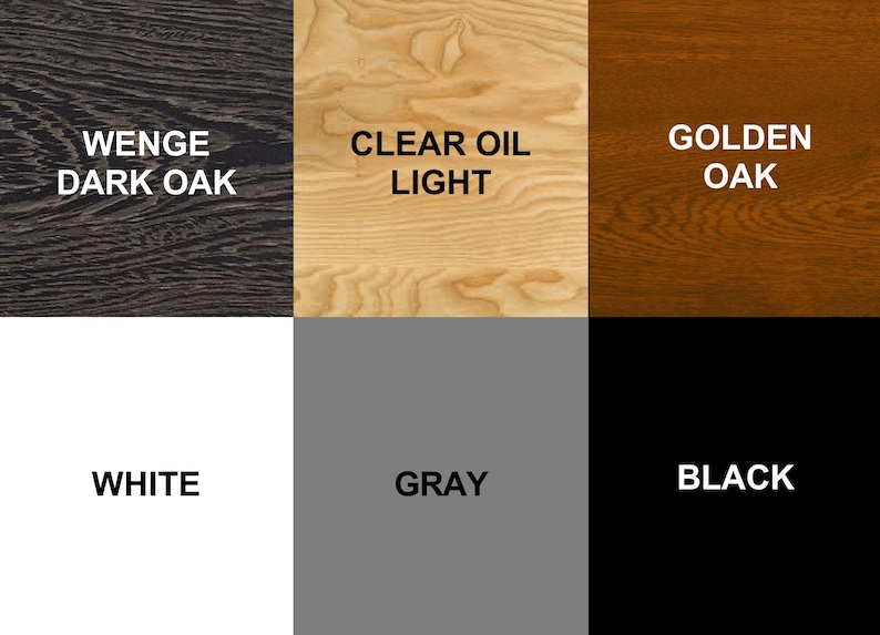 May include: A color chart showing different wood finishes. The finishes are: Wenge Dark Oak, Clear Oil Light, Golden Oak, White, Gray, and Black.