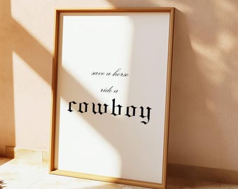 Save a Horse Ride a Cowboy Print | Western Cowboy Style Print | Country Music Print | Rodeo Country Western Print