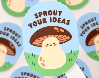 Cute Mushroom "Sprout Your Ideas" – Matte Vinyl Waterproof Sticker