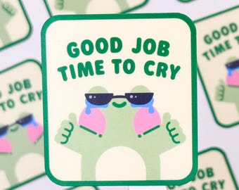 Froggy "Good Job, Time To Cry" – Matte Vinyl Waterproof Sticker