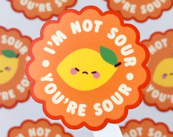 Adorable "I'm Not Sour, You're Sour" – Matte Vinyl Waterproof Sticker