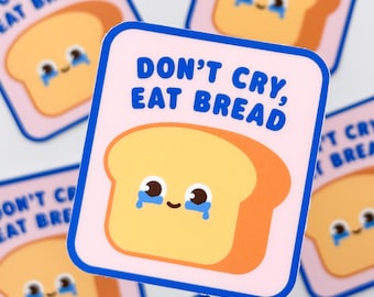 Cute "Don't Cry, Eat Bread" – Matte Vinyl Waterproof Sticker