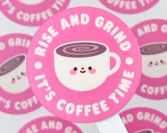 Cute "Rise And Grind, It's Coffee Time" – Matte Vinyl Waterproof Sticker