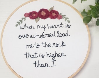When my heart is overwhelmed, lead me to the rock that is higher than I, Psalm 61:2, hand embroidery