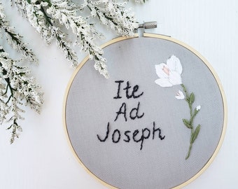 Ite Ad Joseph, Go to Joseph, Hand Embroidery, St Joseph, Saint quote, Catholic Decor