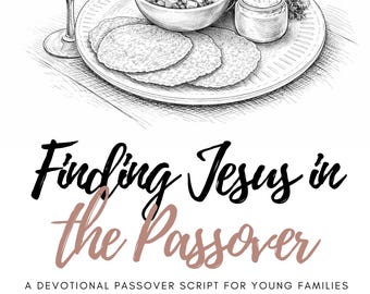 Finding Jesus in the Passover [DIGITAL] Script for Young Families [Messianic Passover Seder Script, Easter, Holy Week, Resurrection]