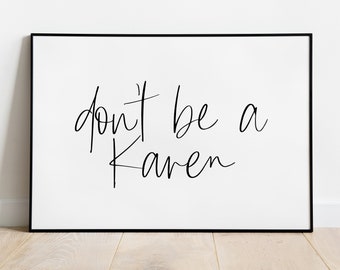 Don't Be a Karen Printable | Karen | Karen Digital Print | Funny Print | 2020 Print | Not Today Karen | Friend Gift | Funny Gift | Printable