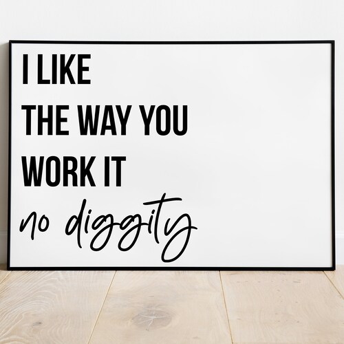 No Diggity Print I Like the Way You Work It Poster Gift - Etsy UK