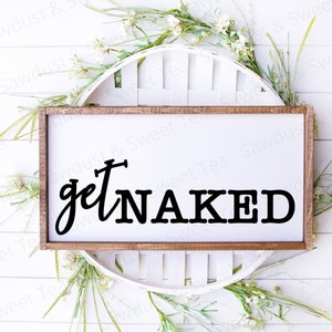 Funny Bathroom SVG, Get Naked SVG, Bathroom Sign SVG, Bathroom Humor Svg, Glowforge Sign Svg, Laser Svg,