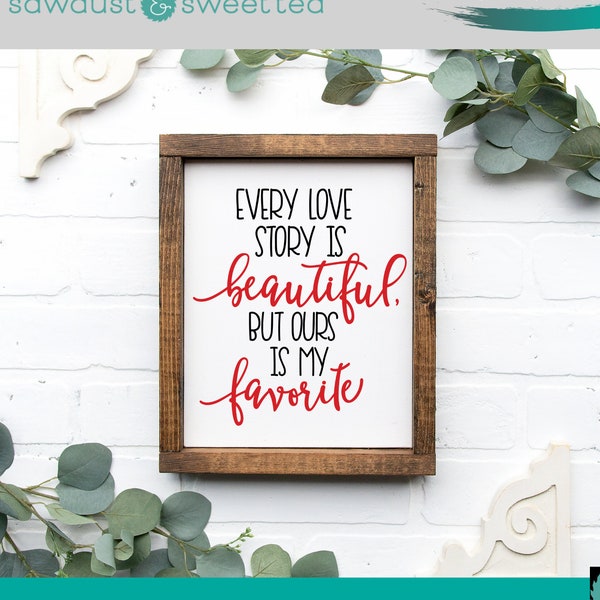 Every Love Story is Beautiful But Ours is My Favorite SVG, Wedding SVG, Bridal SVG, Wedding Sign Svg, Glowforge Svg, Silhouette Svg, Svg