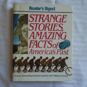 May include: A book titled "Strange Stories, Amazing Facts of America's Past" by Reader's Digest. The cover features a photo of Mount Rushmore and a group of people riding a tandem bicycle.